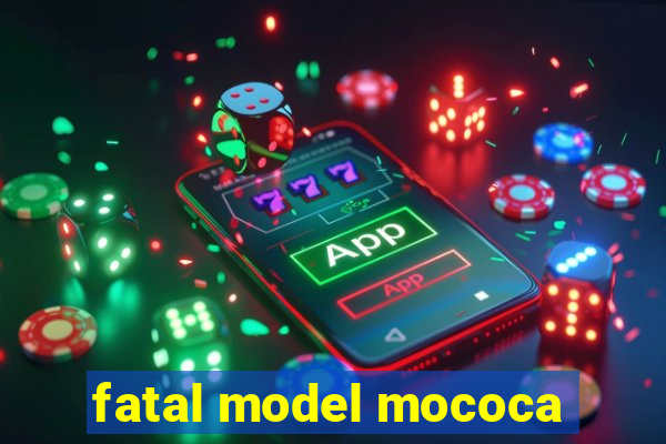 fatal model mococa